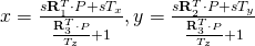 x=\frac{s\bold{R}_1^T\cdot P + sT_x}{\frac{\bold{R}_3^T\cdot P}{T_z} + 1}, y=\frac{s\bold{R}_2^T\cdot P + sT_y}{\frac{\bold{R}_3^T\cdot P}{T_z} + 1}