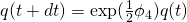 q(t+dt) = \exp(\frac{1}{2}\phi_4)q(t)