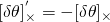 [\delta\theta]^{'}_{\times} = -[\delta\theta]_{\times}