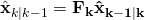 {\hat {\bf {x} }}_{k\mid k-1}=\bf {F} _{k}{\hat {\bf {x} }}_{k-1\mid k}