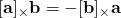 [\bf{a}]_\times\bf{b}=-[\bf{b}]_\times\bf{a}