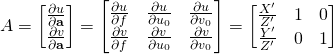 A = \begin{bmatrix}\frac{\partial{u}}{\partial{\bf{a}}} \\ \frac{\partial{v}}{\partial{\bf{a}}} \end{bmatrix} = \begin{bmatrix} \frac{\partial{u}}{\partial{f}} & \frac{\partial{u}}{\partial{u_0}} & \frac{\partial{u}}{\partial{v_0}}\\ \frac{\partial{v}}{\partial{f}} & \frac{\partial{v}}{\partial{u_0}} & \frac{\partial{v}}{\partial{v_0}}\end{bmatrix} = \begin{bmatrix} \frac{X^\prime}{Z^\prime} & 1 & 0 \\ \frac{Y^\prime}{Z^\prime} & 0 & 1\end{bmatrix}