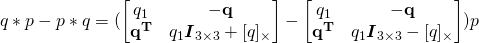 q*p - p*q = (\begin{bmatrix}q_1 & -\bf{q} \\ \bf{q}^T & q_1\boldsymbol{I}_{3\times3} + [q]_{\times} \end{bmatrix} - \begin{bmatrix}q_1 & -\bf{q} \\ \bf{q}^T & q_1\boldsymbol{I}_{3\times3} - [q]_{\times} \end{bmatrix})p