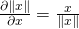  \frac{\partial{\lVert x \rVert }}{\partial{x}} = \frac{x}{\lVert x \rVert }