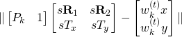 \| \begin{bmatrix}P_k & 1 \end{bmatrix}\begin{bmatrix}s\bold{R}_1 & s\bold{R}_2 \\ sT_x & sT_y \end{bmatrix} - \begin{bmatrix}w^{(t)}_kx \\ w^{(t)}_ky \end{bmatrix} \|