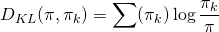 \begin{equation*} \begin{align} D_{KL}(\pi, \pi_k)= \sum(\pi_k)\log\frac{\pi_k}{\pi} \end{align} \end{equation*}