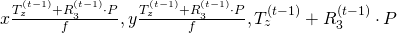 x\frac{T^{(t-1)}_z + R_3^{(t-1)}\cdot P}{f}, y\frac{T^{(t-1)}_z + R_3^{(t-1)}\cdot P}{f}, T^{(t-1)}_z + R_3^{(t-1)}\cdot P