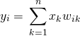 \begin{equation*} y_i = ‎‎\sum_{k=1}^n ‎x_{k}w_{ik} \end{equation*}