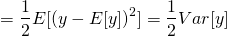 \begin{align*} = \frac{1}{2} E[(y - E[y])^2] = \frac{1}{2} Var[y] \end{align*}