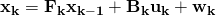 \bf{x}_{k} = \bf{F}_k \bf{x}_{k-1} + \bf{B}_k \bf{u}_k + \bf{w}_k