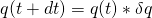 q(t+dt) = q(t)*\delta{q}