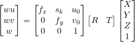 \begin{bmatrix}wu\\wv\\w\end{bmatrix} = \begin{bmatrix}f_x & s_k &u_0 \\0 & f_y & v_0 \\ 0 & 0 & 1 \end{bmatrix}\begin{bmatrix}R & T \end{bmatrix}\begin{bmatrix}X \\ Y \\ Z \\ 1 \end{bmatrix}