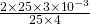 \frac{2\times25\times3\times 10^{-3}}{25\times4}