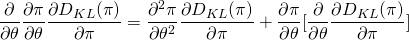 \begin{equation*} \begin{align} \frac{\partial}{\partial\theta}\frac{\partial{\pi}}{\partial{\theta}} \frac{\partial{D_{KL}(\pi)}}{\partial{\pi}} = \frac{\partial^2{\pi}}{\partial{\theta^2}} \frac{\partial{D_{KL}(\pi)}}{\partial{\pi}} + \frac{\partial{\pi}}{\partial{\theta}}[\frac{\partial}{\partial{\theta}} \frac{\partial{D_{KL}(\pi)}}{\partial{\pi}}] \end{align} \end{equation*}