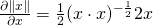  \frac{\partial{\lVert x \rVert }}{\partial{x}} = \frac{1}{2}(x\cdot{x})^{-\frac{1}{2}}2x