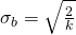 \sigma_b = \sqrt{\frac{2}{k}