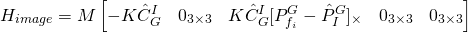 \begin{equation*} H_{image} = M\begin{bmatrix}-K\hat{C}_G^I & 0_{3\times3} & K\hat{C}_G^I[P_{f_i}^G - \hat{P}_I^G]_{\times} & 0_{3\times3} & 0_{3\times3} \end{bmatrix}\end{equation*}