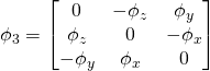 \phi_3 = \begin{bmatrix}0 & -\phi_z & \phi_y \\ \phi_z & 0 &-\phi_x \\ -\phi_y & \phi_x & 0 \end{bmatrix}