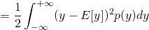 \begin{align*} = \frac{1}{2}\int_{-\infty}^{+\infty} (y - E[y])^2 p(y) dy \end{align*}