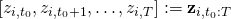 [z_{i,t_0}, z_{i,t_0+1},\hdots,z_{i,T}] :=\mathbf{z}_{i,t_0:T}