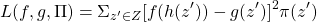 \begin{equation*} L(f, g, \Pi)=\Sigma_{z^\prime \in Z} [f(h(z^\prime))-g(z^\prime)]^2 \pi(z^\prime) \end{equation*}