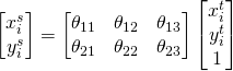 \begin{bmatrix} x_i^s \\ y_i^s \end{bmatrix} = \begin{bmatrix} \theta_{11} & \theta_{12} & \theta_{13} \\ \theta_{21} & \theta_{22} & \theta_{23} \end{bmatrix}\begin{bmatrix} x_i^t \\ y_i^t \\ 1\end{bmatrix} 