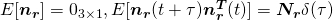 E[\boldsymbol{n_r}] = 0_{3\times1}, E[\boldsymbol{n_r} (t+\tau) \boldsymbol{n_r^T}(t)] = \boldsymbol{N_r}\delta(\tau)