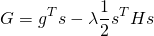 \begin{equation*} \begin{align} G = g^T s -\lambda \frac{1}{2}s^THs \end{align} \end{equation*}